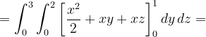 \dpi{120} =\int_{0}^{3}\int_{0}^{2}\left [ \frac{x^{2}}{2} +xy+xz\right ]_{0}^{1}dy\, dz=
